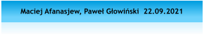 Maciej Afanasjew, Pawe Gowiski  22.09.2021