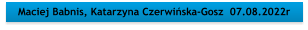 Maciej Babnis, Katarzyna Czerwiska-Gosz  07.08.2022r