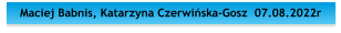 Maciej Babnis, Katarzyna Czerwiska-Gosz  07.08.2022r