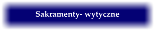 Sakramenty- wytyczne
