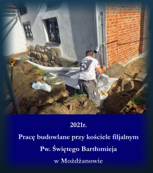 2021r. Prac budowlane przy kociele filjalnym Pw. witego Bartomieja  w Modanowie